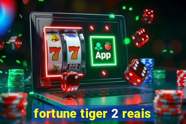 fortune tiger 2 reais